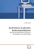 Produkt-Bild: Architektur Grafischer Bedienoberfl&auml;chen: Komponentenbasierte Software-Architektur von GUI-Clients
