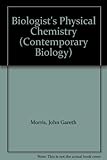 A biologist's physical chemistry