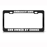 American By Birth Gun Owner Choice Political License Plate Frame Tag Holder