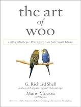 The Art of Woo: Using Strategic Persuasion to Sell Your Ideas