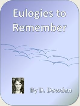eulogies to remember - a book of notable and famous eulogies - d. dowden eulogies to remember - a book of notable and famous eulogies - d. dowden