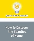 How To Discover the Beauties of Rome: General Advice for Visiting Rome