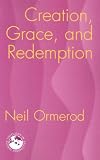 Creation, Grace, and Redemption (Theology in Global Perspective)