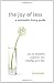 The Joy of Less, A Minimalist Living Guide: How to Declutter, Organize, and Simplify Your Life