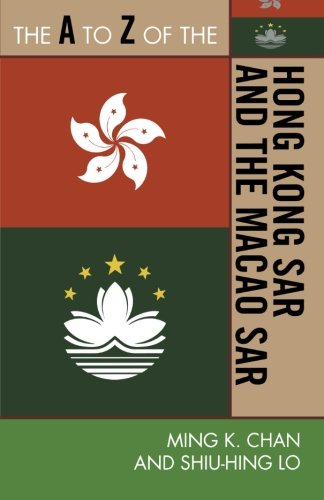 The A to Z of the Hong Kong SAR and the Macao SAR (The A to Z Guide Series), by Ming K. Chan, Sonny Shiu-Hing Lo