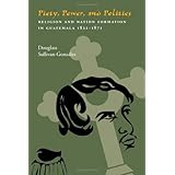 piety power and politics religion and nation formation in guatemala 18211871 pitt latin american series