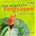 Marion Grillparzer: Die magische Kohlsuppe - Das Kultbuch