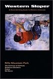 Western Sloper: A Rock Climbing Guide to Rifle Mountain Park and Western Colorado