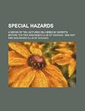 Special Hazards; A Series of Ten Lectures Delivered by Experts Before the Fire Insurance Club of Chicago, 1906-1907