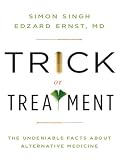 Trick or Treatment: The Undeniable Facts about Alternative Medicine