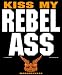 Kiss My Rebel Ass
