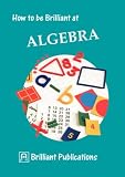 Books : How to Be Brilliant at Algebra (How to Be Brilliant At...)