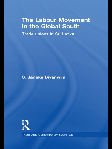 The Labour Movement in the Global South: Trade Unions in Sri Lanka (Routledge Contemporary South Asia Series)