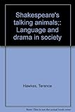 Shakespeare's talking animals : language and drama in society
