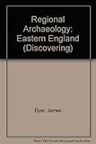 Discovering regional archaeology, Eastern England
