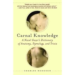Carnal Knowledge: A Navel Gazer's Dictionary of Anatomy, Etymology, and Trivia