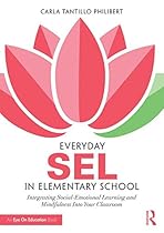 Everyday SEL in Elementary School: Integrating Social-Emotional Learning and Mindfulness Into Your Classroom Everyday SEL in Elementary School: Integrating Social-Emotional Learning and Mindfulness Into Your Classroom