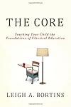 The core : teaching your child the foundations of classical education