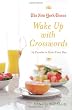 The New York Times Wake Up with Crosswords: 75 Puzzles to Start Your Day (New York Times Crossword Collections)