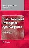 Teacher professional learning in an age of compliance : mind the gap