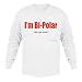 I'm Bi-Polar what's your excuse? Adult Long Sleeve T-Shirt Various Colors