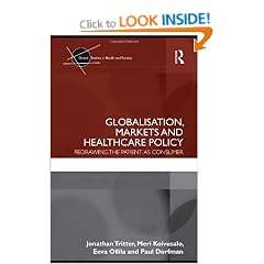 Globalisation, Markets and Healthcare Policy: Redrawing the Patient as Consumer (Critical Studies in Health and Society)