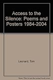 Access to the silence : poems and posters 1984-2004