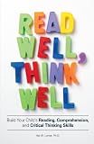 Read Well, Think Well: Build Your Child's Reading, Comprehension, and Critical Thinking Skills
