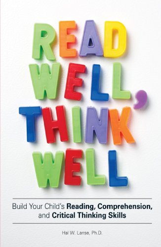 Read Well, Think Well: Build Your Child's Reading, Comprehension, and Critical Thinking Skills
