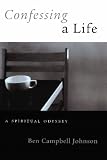 Confessing A Life: A Spiritual Odyssey