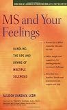 MS AND YOUR FEELINGS: Handling the Ups and Downs of Multiple Sclerosis
