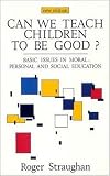 CAN WE TEACH CHILDREN TO BE GOOD?