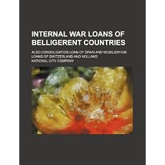 Internal War Loans of Belligerent Countries; Also Consolidation Loan of Spain and Mobilization Loans of Switzerland and Holland