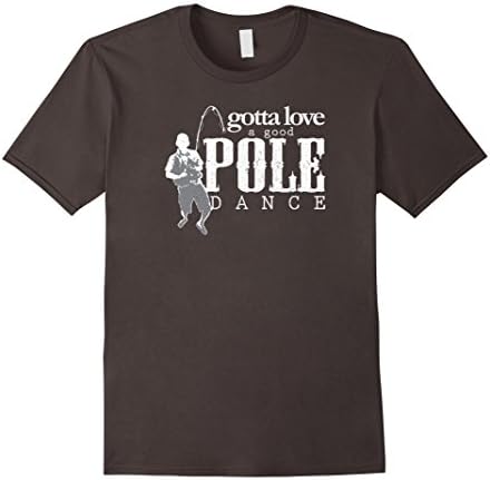 Men's Gotta Love A Good Pole Dance, Funny Fishing Trip Shirt 2XL Asphalt
