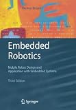 Embedded Robotics: Mobile Robot Design and Applications with Embedded Systems