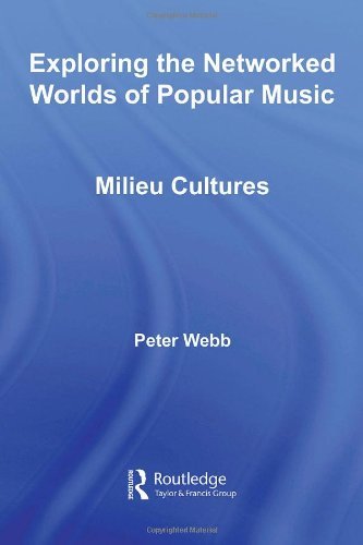Exploring the Networked Worlds of Popular Music: Milieux Cultures (Routledge Advances in Sociology)