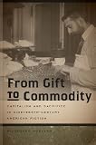 From gift to commodity : capitalism and sacrifice in nineteenth-century American fiction