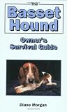The Basset Hound Owner's Surival Guide (Your Happy Healthy Pet Guides)