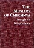 The Muslims of Chechnya : struggle for independence