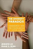 The diversity paradox : immigration and the color line in 21st century America
