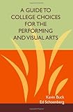 A Guide to College Choices for the Performing and Visual Arts