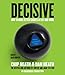 Decisive: How to Make Better Choices in Life and Work