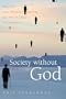 Society Without God: What the Least Religious Nations Can Tell Us about Contentment