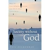Society Without God: What the Least Religious Nations Can Tell Us about Contentmentby Phil Zuckerman