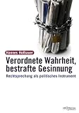 Produkt-Bild: Verordnete Wahrheit, bestrafte Gesinnung: Rechtsprechung als politisches Instrument