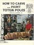 How to Carve and Paint Totem Poles