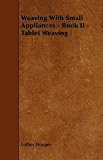 Weaving With Small Appliances - Book II - Tablet Weaving