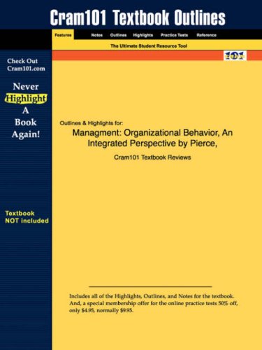 Outlines & Highlights for Managment: Organizational Behavior - An Integrated Perspective by Pierce - ISBN: 0324049587 (Cram101 Textbook Outlines)