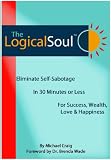 The Logical Soul: Eliminate Self-Sabotage in 30 Minutes or Less for Success, Wealth, Love and Happiness