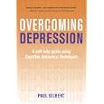 Overcoming Depression: A Self-Help Guide Using Cognitive Behavioral Techniques by Prof. Paul Gilbert
